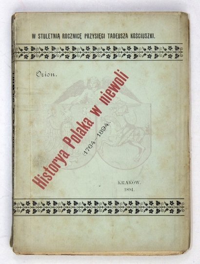 [OFFMAŃSKI Mieczysław] - Historya Polaka w niewoli (1764-1894) rozłożona na dnie i miesiące. Skreślił Orion [pseud.].