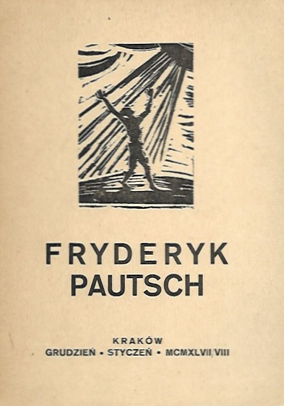 [katalog]. Towarzystwo Przyjaciół Sztuk Pięknych w Krakowie. Wystawa zbiorowa Fryderyka Pautscha, XII 1947-I 1948. Z Wstępem Stanisława Turczyńskiego