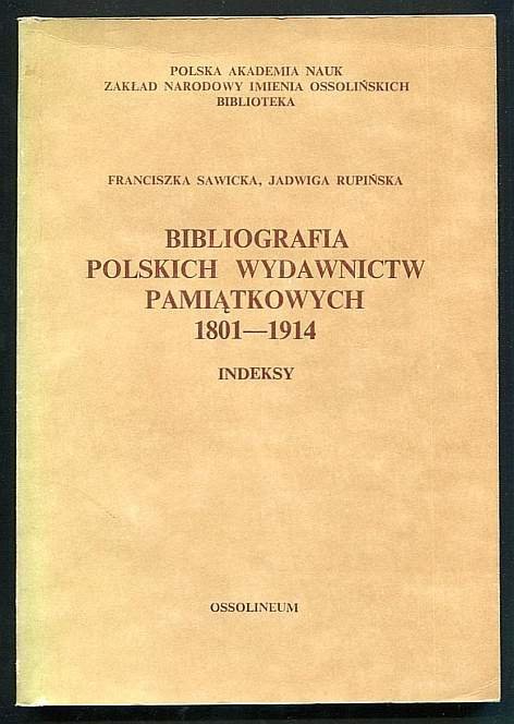 Sawicka Franciszka, Rupińska Jadwiga - Bibliografia polskich wydawnictw pamiątkowych 1801-1914 (+ Indeks).