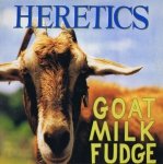 Heretics - Goat Milk Fudge (LP)