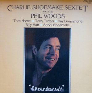 Charlie Shoemake Sextet Featuring Phil Woods - Incandescent (LP)