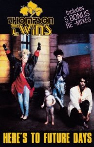 Thompson Twins - Here's To Future Days (MC)