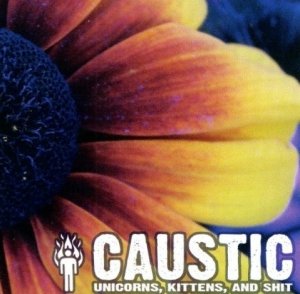 Caustic - Unicorns, Kittens, And Shit (CD)