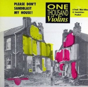 One Thousand Violins - Please Don't Sandblast My House! (LP)