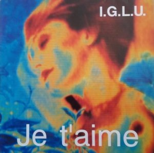 I.G.L.U. - Je T'aime (12'')