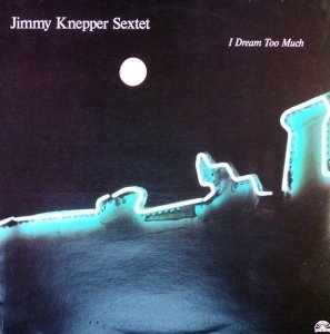 Jimmy Knepper Sextet - I Dream Too Much (LP)