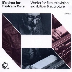 Tristram Cary - It's Time For Tristram Cary (Works For Film, Television, Exhibition & Sculpture) (CD)