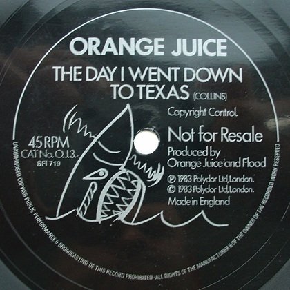 Orange Juice - The Day I Went Down To Texas (7'')