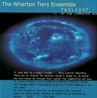 The Wharton Tiers Ensemble - Twilight Of The Computer Age (CD)
