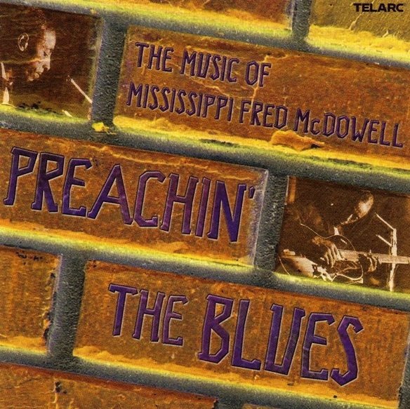 Preachin' The Blues: The Music Of Mississippi Fred McDowell (CD)