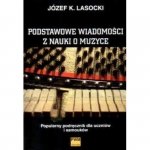 Podstawowe wiadomości z nauki o muzyce Popularny podręcznik dla uczniów i samouków      Józef Karol Lasocki