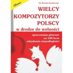 Absonic Wielcy kompozytorzy polscy - w drodze do wolności. Opracowania gitarowe na 100-lecie niepodległości Drożdżowski M.