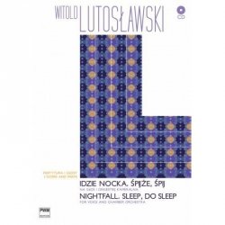 Idzie nocka. Śpijże, śpij na głos i orkiestrę kameralną (+CD)      Witold Lutosławski