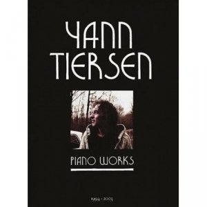 Yann Tiersen - Piano Works 1994-2003