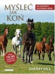 Książka MYŚLEĆ JAK KOŃ. JAK ZROZUMIEĆ ZACHOWANIA KONIA - Ch. Hill