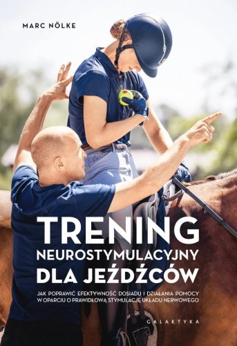 Książka Trening neurostymulacyjny dla jeźdźców. Jak poprawić efektywność dosiadu i działania pomocy w oparciu o prawidłową stymulację układu nerwowego - M. Nolke