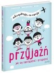 Przyjaźń Jak sie zaprzyjaźnić i przyjaźnić Akceptuję co czuję 