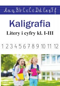 Kaligrafia Litery i cyfry kl. 1-3 Nauka pisania Zeszyt Ćwiczeń