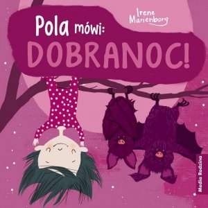 Pola mówi: Dobranoc Książka Irene Marienborg 2+ Media Rodzina