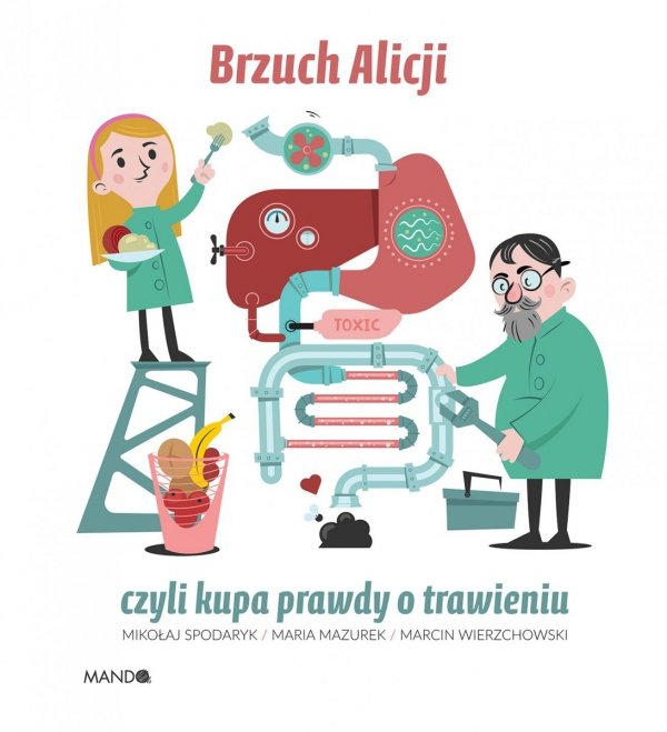 Brzuch Alicji czyli kupa prawdy o trawieniu Mikołaj Spodaryk