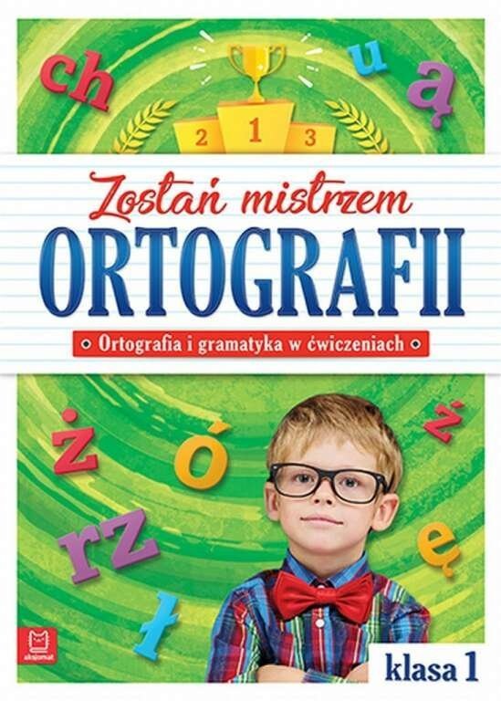 Zostań mistrzem ortografii. Klasa 1 Ortografia i gramatyka
