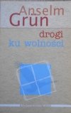 Anselm Grun • Drogi ku wolności