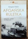 Gregory Feifer Afgańska ruletka. Radziecka inwazja na Afganistan