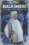 Petri Sarjanen • Biała śmierć. Najskuteczniejszy snajper w historii wojen - Simo Hayha