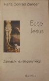 Hans Conrad Zander • Ecce Jesus. Zamach na religijny kicz