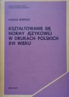 Marian Borecki • Kształtowanie się normy językowej w drukach polskich XVI wieku