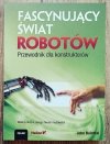John Baichtal Fascynujący świat robotów. Przewodnik dla konstruktorów
