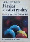 Michał Tempczyk • Fizyka a świat realny. Elementy filozofii fizyki