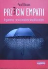 Paul Bloom Przeciw empatii. Argumenty za racjonalnym współczuciem