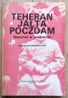 Bolesław Wierzbiański Teheran - Jałta - Poczdam. Reportaż w przeszłość
