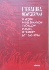 Literatura niewyczerpana • W kręgu mniej znanych twórców polskiej literatury lat 1863-1914