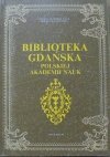 red. Maria Babnis i Zbigniew Nowak • Biblioteka Gdańska Polskiej Akademii Nauk. Dzieje i zbiory