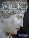 red. Goran Burenhult • Wielkie cywilizacje. Społeczeństwo i kultura świata starożytnego