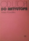 Aniela Kowalska Od utopii do antyutopii