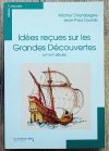 Idees recues sur les Grandes Decouvertes XVe - XVIe siecle