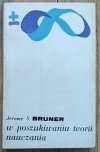 Jerome S. Bruner W poszukiwaniu teorii nauczania
