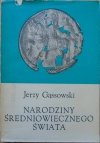 Jerzy Gąssowski • Narodziny średniowiecznego świata