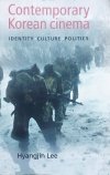 Hyangjin Lee Contemporary Korean Cinema. Identity, Culture, Politics