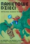 Rakietowe dzieci. Antologia science-fiction • Poul Anderson, Ray Bradbury, Fredrick Pohl, Fritz Leiber