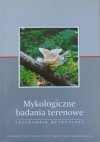 red. Wiesław Mułenko • Mykologiczne badania terenowe. Przewodnik metodyczny