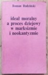 Roman Rudziński Ideał moralny a proces dziejowy w marksizmie i neokantyzmie