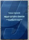 Tomasz Gąsowski Między gettem a światem. Dylematy ideowe Żydów galicyjskich na przełomie XIX i XX wieku
