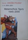 Rocznik 'Rzeźba Polska' t. X 2000-2001 • Metamorfozy figury 1945-2000