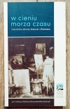 W cieniu morza czasu. Literackie obrazy Kaszub i Gdańska