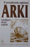 Charles E. Sellier, David W. Balsiger • W poszukiwaniu zaginionej Arki. Archeologiczne odkrycie tysiąclecia