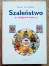 Jacek Sieradzan Szaleństwo w religiach świata